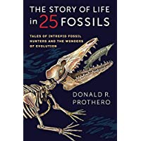 The Story of Life in 25 Fossils: Tales of Intrepid Fossil Hunters and the Wonders of Evolution